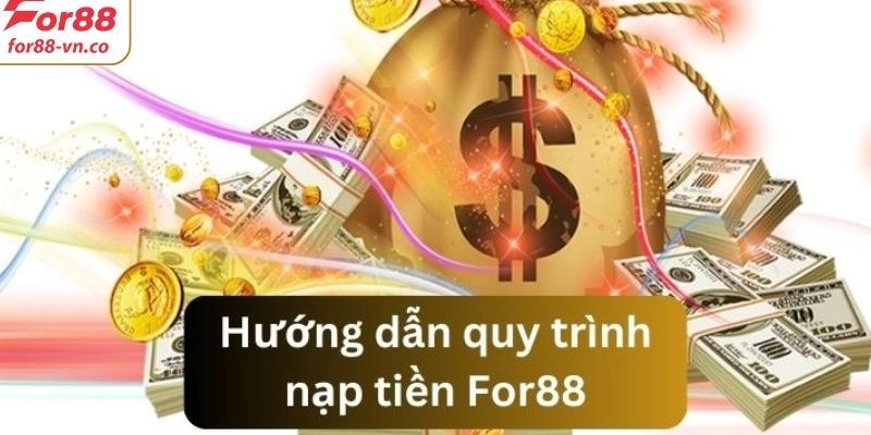 Hướng dẫn chi tiết cách nạp tiền For88