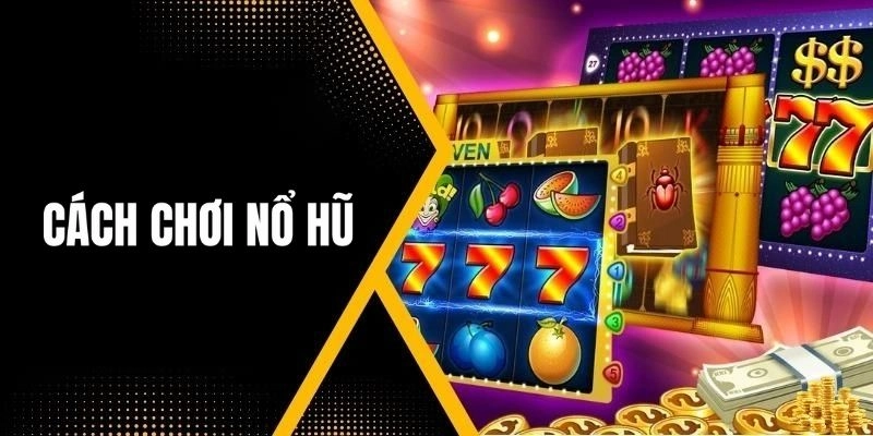 Kinh Nghiệm Chơi Nổ Hũ Từ A Đến Z