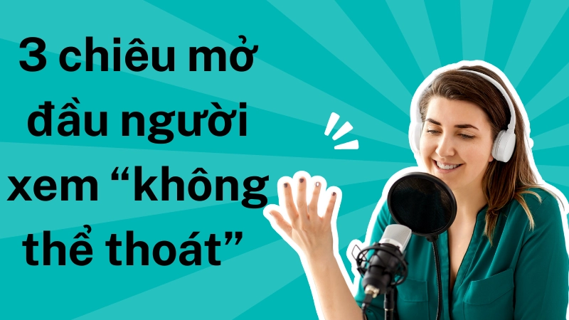 3 chiêu mở đầu khiến người xem “không thể thoát” 