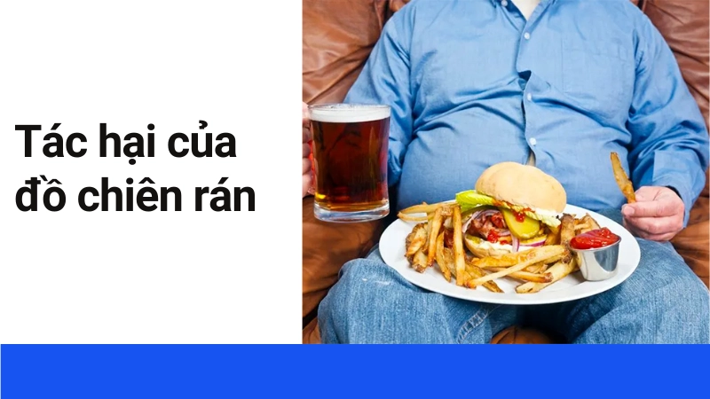 Tác hại của đồ chiên rán gây béo phì và các vấn đề về da liễu