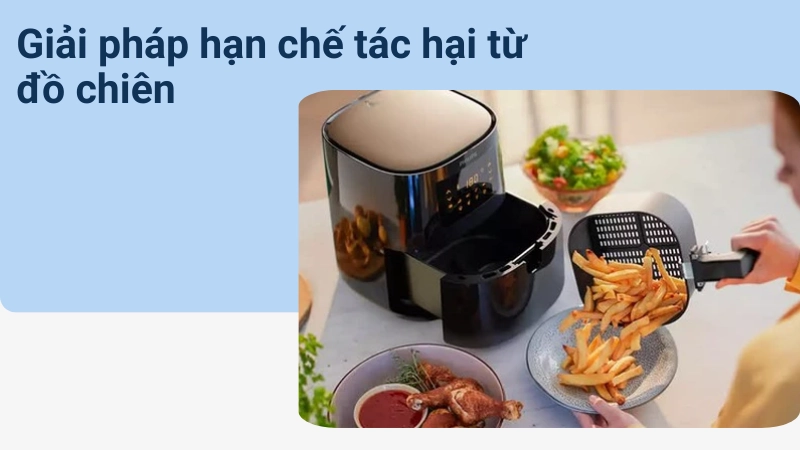 Sử dụng nồi chiên không dầu là cách hạn chế tác hại của đồ chiên rán