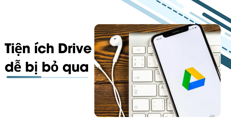 Tính năng hữu ích trên drive dễ bị bỏ lỡ