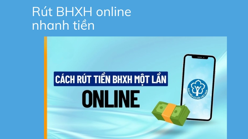 Quy trình rút BHXH online nhận tiền nhanh