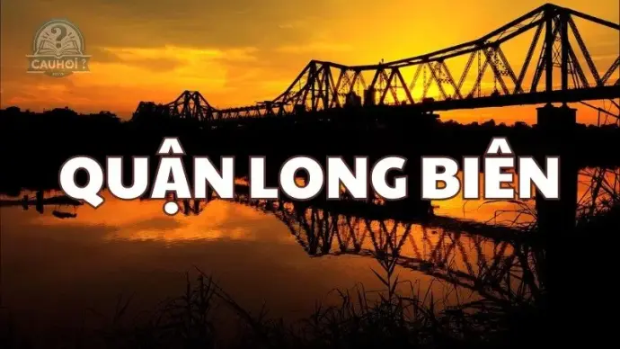 Quận Long Biên ở đâu? Khám phá địa điểm sôi động nhất Hà Nội