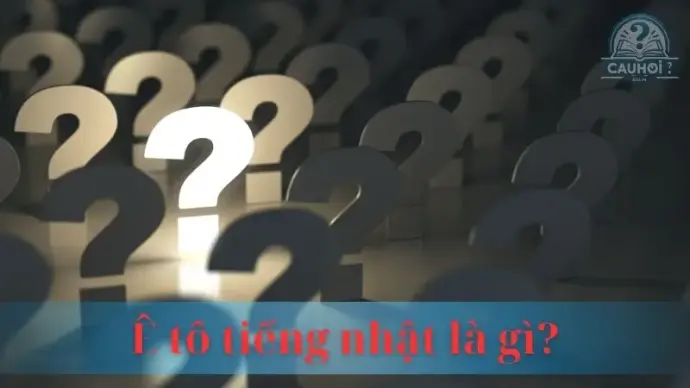 Ê tô tiếng nhật là gì? Giải nghĩa các từ cơ bản tiếng nhật