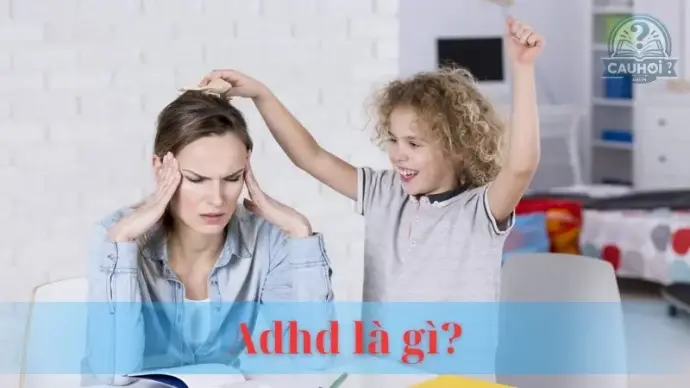 ADHD là gì? Nguyên nhân, triệu chứng và cách điều trị ADHD