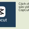 Đánh giá hướng dẫn sử dụng CapCut trên máy tính hiệu quả