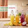 Cách làm nước enzyme để uống: Hướng dẫn chi tiết và lưu ý quan trọng