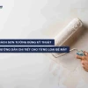 Hướng dẫn chi tiết cách sơn tường nhà cũ thành mới 2026