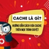 Hướng dẫn xóa Cache trình duyệt chi tiết cho mọi thiết bị 2026