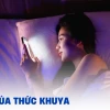 Tác hại khôn lường của việc thức khuya đối với sức khỏe