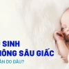 Tại sao trẻ sơ sinh ngủ không sâu giấc và cách khắc phục hiệu quả