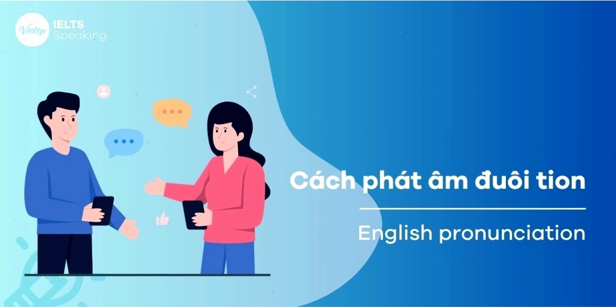 Bí kíp phát âm đuôi tion giúp tăng cường sự tự tin khi giao tiếp bằng tiếng Anh