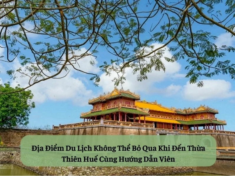 Các địa điểm du lịch không thể bỏ qua khi đến Huế cùng hướng dẫn viên