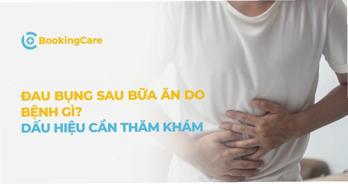 Đau bụng sau ăn có thể do nhiều nguyên nhân khác nhau