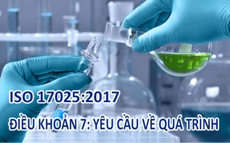 Điều khoản 7 ISO 17025 về yêu cầu quá trình thử nghiệm và hiệu chuẩn