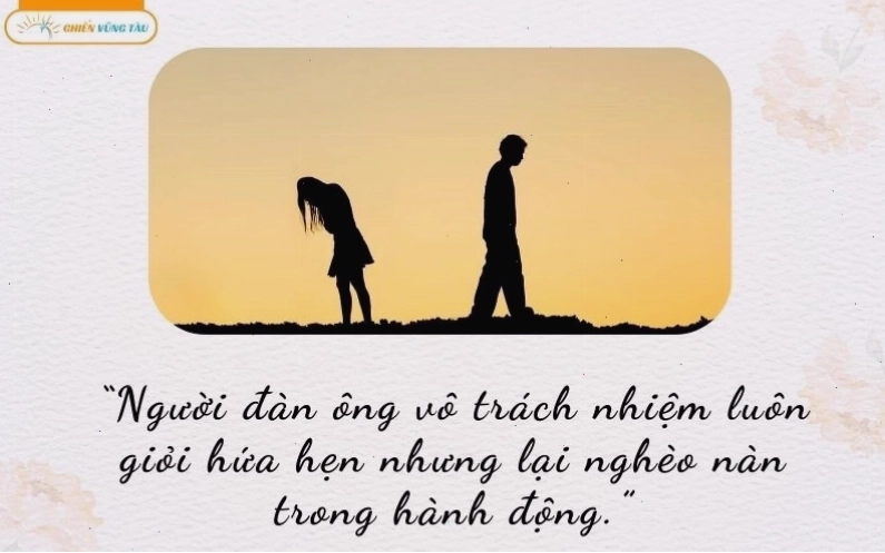 Lời nói đi đôi với hành động, nhưng người chồng vô trách nhiệm thường chỉ hứa suông