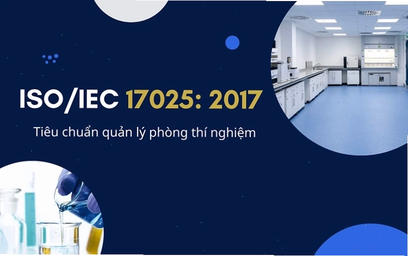 Phiên bản ISO/IEC 17025:2017 quy định các yêu cầu về hệ thống quản lý phòng thí nghiệm