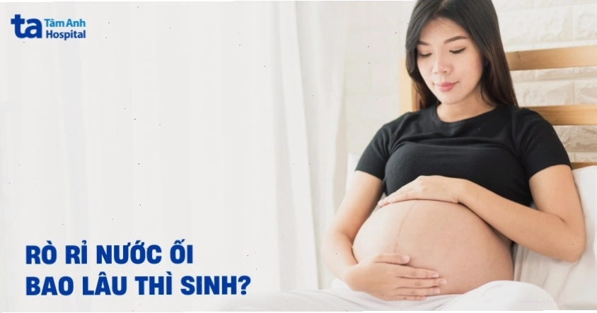 Rò rỉ nước ối và thời gian dự sinh