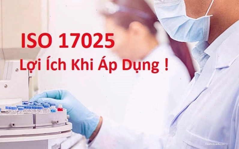 Tổng hợp các lợi ích quan trọng khi phòng thí nghiệm áp dụng tiêu chuẩn ISO 17025