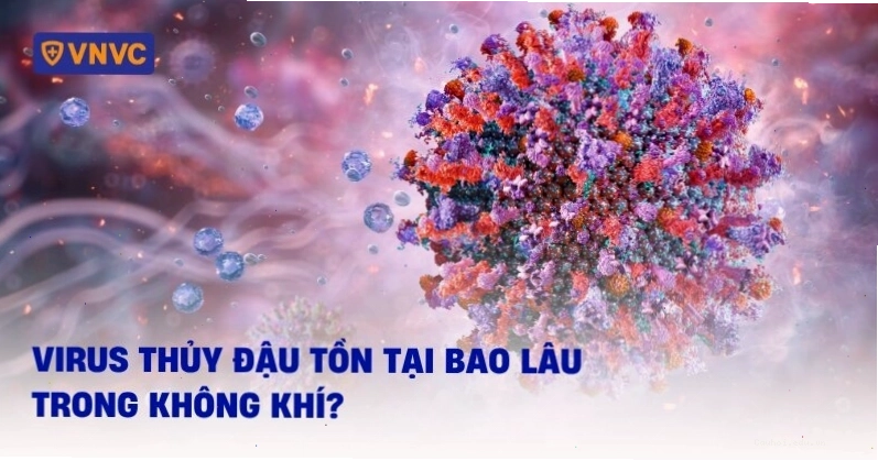 Virus thủy đậu tồn tại trong không khí bao lâu