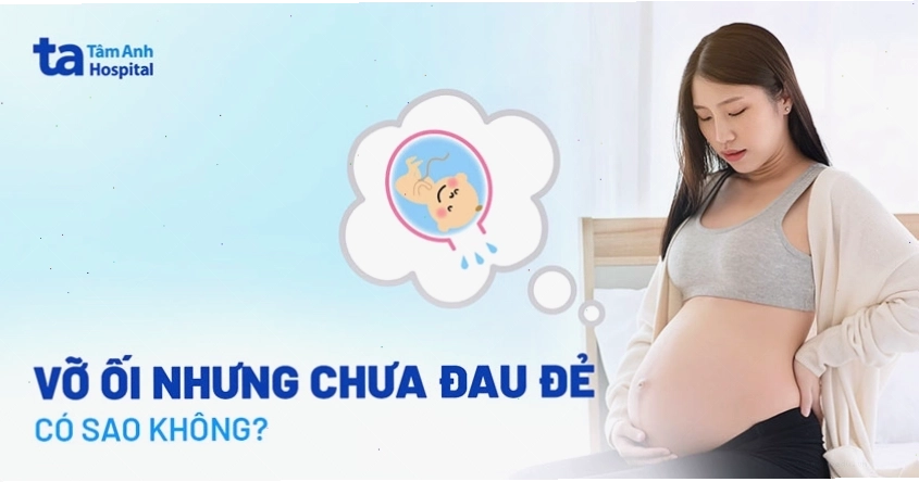 Vỡ ối nhưng chưa đau đẻ: Mẹ bầu cần làm gì?