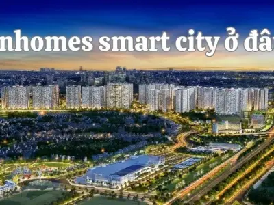 Vinhomes smart city ở đâu? Khu đô thị thông minh đẳng cấp bậc nhất