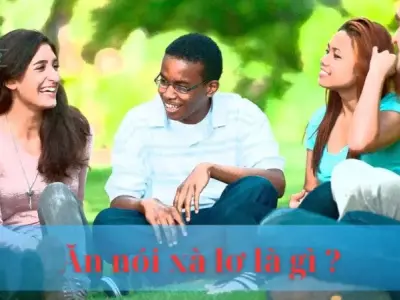 Ăn nói xà lơ là gì ? Câu nói mang ý nghĩa như thế nào