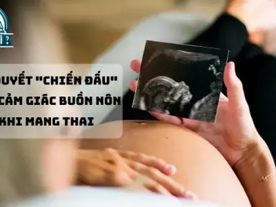 Bí quyết "chiến đấu" với cảm giác buồn nôn khi mang thai