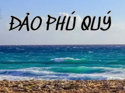 Khám phá đảo Phú Quý ở đâu? Hòn đảo ngọc giữa lòng biển