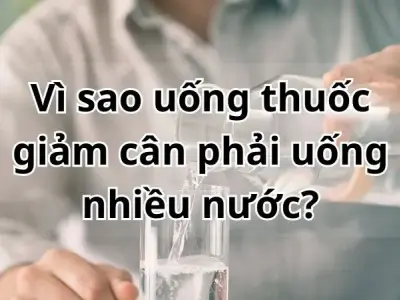 Vì sao uống thuốc giảm cân phải uống nhiều nước? 