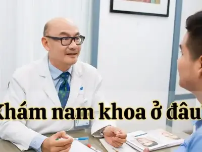Khám nam khoa ở đâu? Những địa  điểm khám uy tín và chất lượng