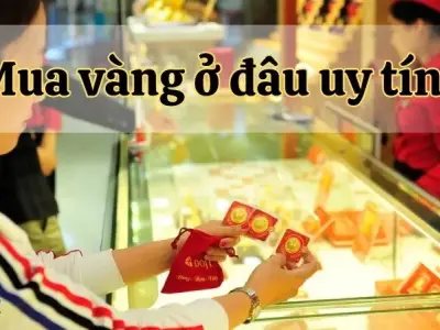 Mua vàng ở đâu uy tín? Bí quyết chọn cửa hàng chất lượng cho bạn
