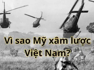 Lý do vì sao Mỹ xâm lược Việt Nam?