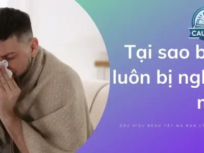Tại sao bạn luôn bị nghẹt mũi? Dấu hiệu bệnh tật mà bạn cần biết