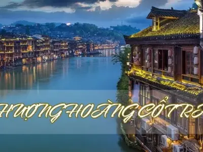 Phượng Hoàng Cổ Trấn ở đâu? Nét đẹp cổ kính giữa lòng Trung Quốc