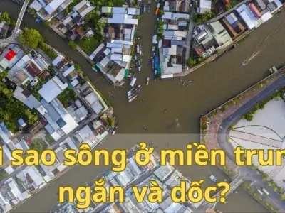 Lý giải vì sao sông ở miền trung ngắn và dốc
