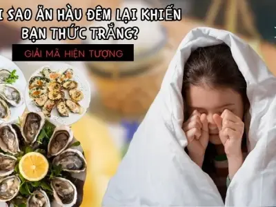 Giải mã hiện tượng: Tại sao ăn hàu đêm lại khiến bạn thức trắng?
