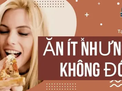 Tại sao không cảm thấy đói khi ăn ít? Tìm hiểu nguyên nhân và cách quản lý
