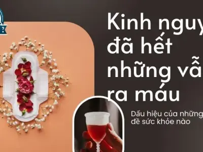 Kinh nguyệt đã hết nhưng vẫn ra máu - Dấu hiệu của những vấn đề sức khỏe nào