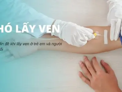 Tại sao khó lấy ven? Các vấn đề khi lấy ven ở trẻ em và người cao tuổi