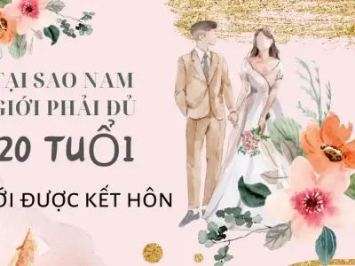 Khám phá lý do tại sao nam giới phải chờ đến 20 tuổi mới được kết hôn