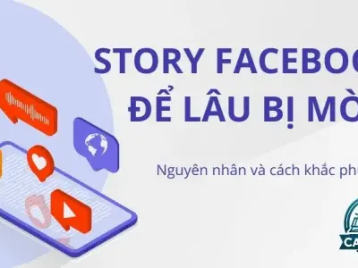 Stroy Facebook để lâu bị mờ - Nguyên nhân và cách khắc phục
