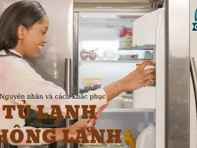 Tủ lạnh nhà bạn không lạnh - Nguyên nhân và cách khắc phục