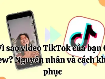 Vì sao video TikTok của bạn 0 view? Nguyên nhân và cách khắc phục