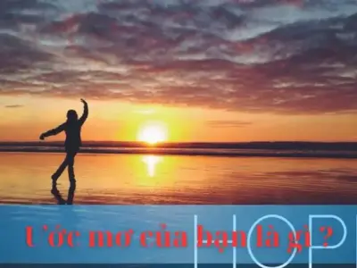 Ước mơ là gì ? Bí quyết chinh phục ước mơ của bạn