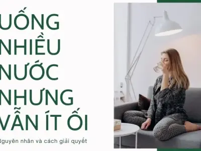 Uống nhiều nước nhưng vẫn ít ối: nguyên nhân và cách giải quyết