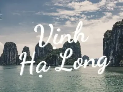 Khám phá Vịnh Hạ Long - Kỳ quan thiên nhiên thế giới