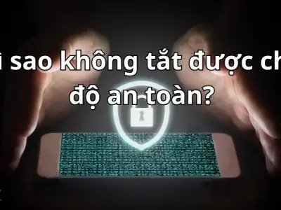 Lý do vì sao không tắt được chế độ an toàn?