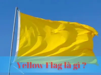 Yellow flag là gì? Ý nghĩa, ứng dụng và cách xử lý Yellow flag